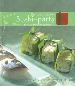Ce soir... c'est sushi-party : saveurs d'Asie et baguettes | Anne-Cécile Fichaux, Jérôme Odouard