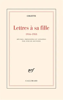 Lettres à sa fille : 1916-1953 | Colette, Anne de Jouvenel
