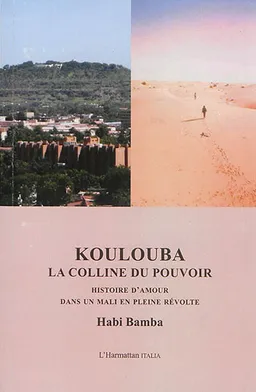 Koulouba, la colline du pouvoir : histoire d'amour dans un Mali en pleine révolte | Habi Bamba