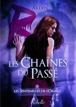 Les sentinelles de l'ombre. Vol. 3. Les chaînes du passé | Julie Arden