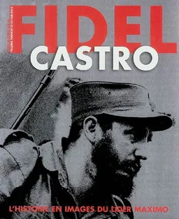 Fidel Castro : l'histoire en images du lider maximo | Luciano Garibaldi, Valeria Manferto De Fabianis