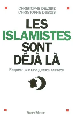 Les islamistes sont déjà là : enquête sur une guerre secrète | Christophe Deloire, Christophe Dubois