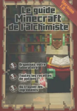 Le guide Minecraft de l'alchimiste : organisez  votre laboratoire, toutes les recettes de potions, où trouver les ingrédients : version 1.8 & plus | Stéphane Pilet