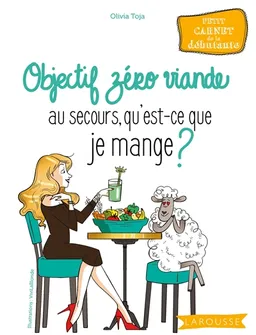 Objectif zéro viande : au secours, qu'est-ce que je mange ? : petit carnet de la débutante | Olivia Toja, Vivilablonde