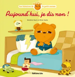 Les histoires de Gaston le petit ourson. Aujourd'hui, je dis non ! | Bénédicte Rauch, Olivier Huette