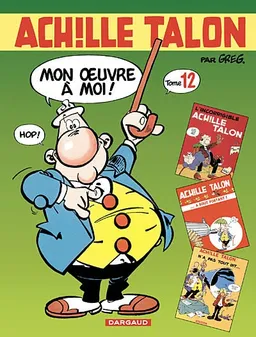 Achille Talon, mon oeuvre à moi : l'intégrale. Vol. 12 | Greg