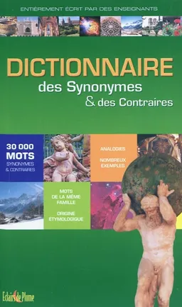 Le dictionnaire des synonymes & des contraires : 30.000 mots | 