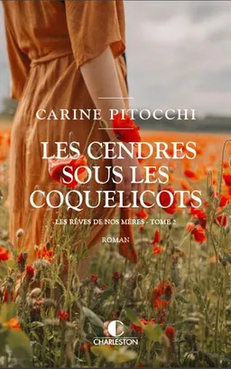Les rêves de nos mères. Vol. 2. Les cendres sous les coquelicots, 1914-1918 | Carine Pitocchi