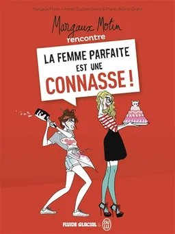 Margaux Motin rencontre La femme parfaite est une connasse !. Vol. 1 | Anne-Sophie Girard, Marie-Aldine Girard, Margaux Motin
