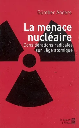 La menace nucléaire : considérations radicales sur l'âge atomique | Günther Anders