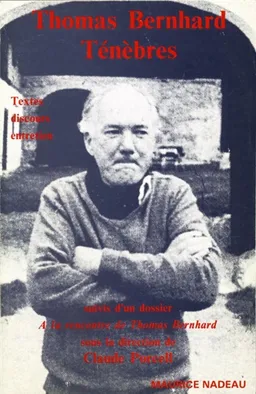 Ténèbres : textes, discours, entretien. A la rencontre de Thomas Bernhard | Thomas Bernhard, Claude Porcell