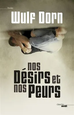 Nos désirs et nos peurs | Wulf Dorn