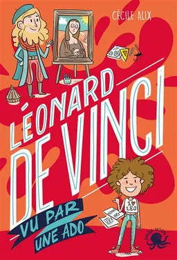 100 % bio. Léonard de Vinci : vu par une ado | Cécile Alix, Leslie Plée