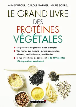 Le grand livre des protéines végétales | Anne Dufour, Carole Garnier, Marie Borel
