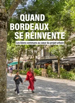 Quand Bordeaux se réinvente : les biens communs au coeur du projet urbain | 