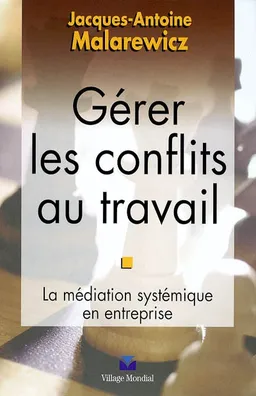 Gérer les conflits au travail : la médiation systémique en entreprise | Jacques-Antoine Malarewicz