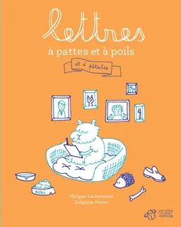 Lettres à pattes et à poils : et à pétales | Philippe Lechermeier, Delphine Perret