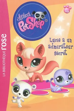 Littlest Petshop. Vol. 6. Lucie a un admirateur secret | Katherine Quénot