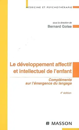 Le développement affectif et intellectuel de l'enfant : compléments sur l'émergence du langage | Bernard Golse, Hélène Bidault, Alain Bizot