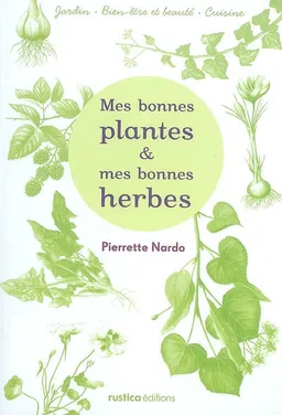 Mes bonnes plantes & mes bonnes herbes | Pierrette Nardo