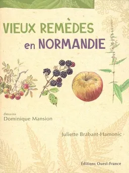 Vieux remèdes en Normandie | Juliette Brabant-Hamonic, Dominique Mansion
