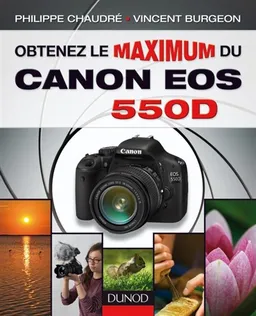 Obtenez le maximum du Canon EOS 550D | Philippe Chaudré, Vincent Burgeon
