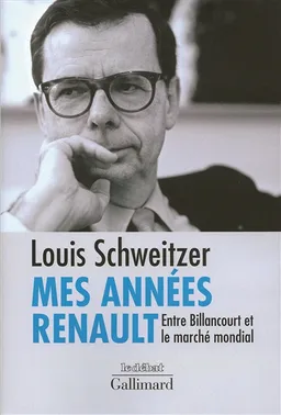 Mes années Renault : entre Billancourt et le marché mondial | Louis Schweitzer