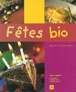 Fêtes bio : recevoir au fil des saisons | Valérie Cupillard, Philippe Barret, Delphine Chartron