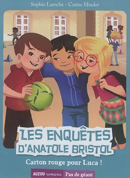 Les enquêtes d'Anatole Bristol. Vol. 8. Carton rouge pour Luca ! | Sophie Laroche, Carine Hinder