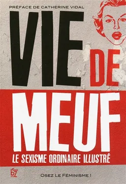 Vie de meuf : le sexisme ordinaire illustré | Osez le féminisme (France), Catherine Vidal