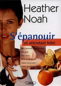 S'épanouir en attendant bébé : futures mamans, prenez soin de vous ! | Heather Noah, Cabu