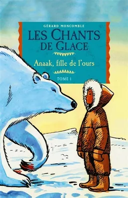 Les chants des glaces. Vol. 1. La fille de l'ours | Gérard Moncomble, Jacques Ferrandez