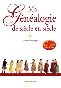 Ma généalogie de siècle en siècle | Marie-Odile Mergnac