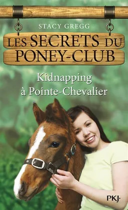 Les secrets du poney club. Vol. 6. Kidnapping à Pointe-Chevalier | Stacy Gregg