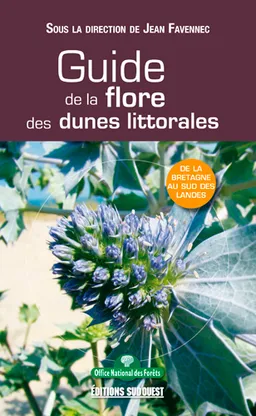 Guide de la flore des dunes littorales : de la Bretagne au sud des Landes | Jean Favennec
