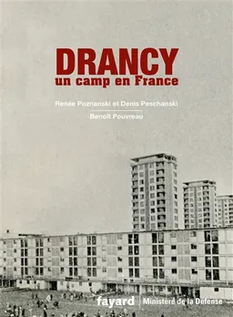 Drancy : un camp en France | Renée Poznanski, Denis Peschanski, Benoît Pouvreau