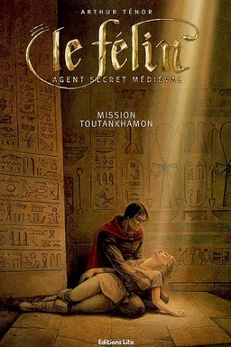 Le Félin : agent secret médiéval. Vol. 2006. Mission Toutankhamon | Arthur Ténor, Matthieu Blanchin
