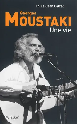 Georges Moustaki : une vie | Louis-Jean Calvet