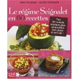 Le régime Seignalet en 60 recettes : tous les conseils pratiques pour un quotidien sans gluten et sans lait ! | Anne Seignalet, Valérie Cupillard