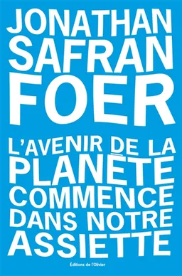 L'avenir de la planète commence dans notre assiette | Jonathan Safran Foer