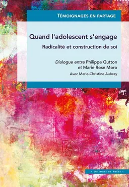 Quand l'adolescent s'engage : radicalité et construction de soi | Philippe Gutton, Marie Rose Moro, Marie-Christine Aubray
