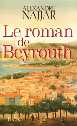 Le roman de Beyrouth | Alexandre Najjar
