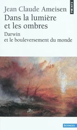 Dans la lumière et les ombres : Darwin et le bouleversement du monde | Jean-Claude Ameisen