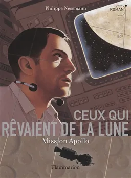 Ceux qui rêvaient de la lune : mission Apollo | Philippe Nessmann