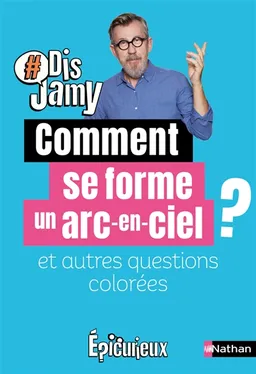 Comment se forme un arc-en-ciel ? : et autres questions colorées | Jamy Gourmaud, Tadam !
