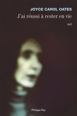 J'ai réussi à rester en vie : récit | Joyce Carol Oates