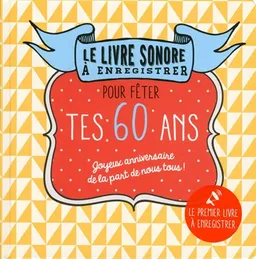 Pour fêter tes 60 ans : joyeux anniversaire de la part de nous tous ! : le livre sonore à enregistrer | Raphaële Vidaling