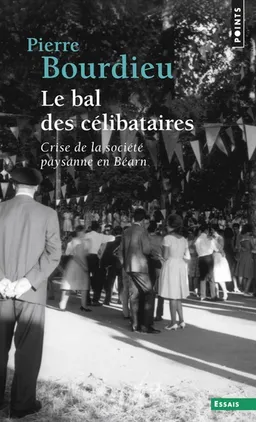 Le bal des célibataires : crise de la société paysanne en Béarn | Pierre Bourdieu
