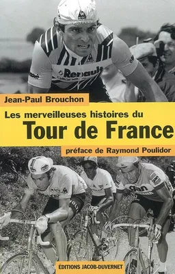 Les merveilleuses histoires du Tour de France | Jean-Paul Brouchon, Raymond Poulidor