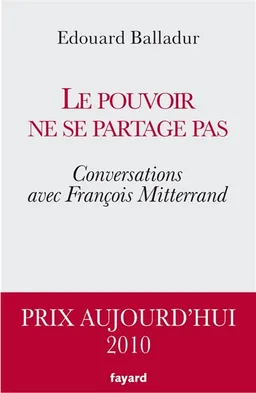 Le pouvoir ne se partage pas : conversations avec François Mitterrand | Edouard Balladur